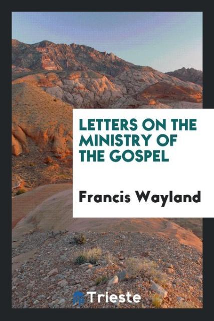 Carte Letters on the Ministry of the Gospel Francis Wayland