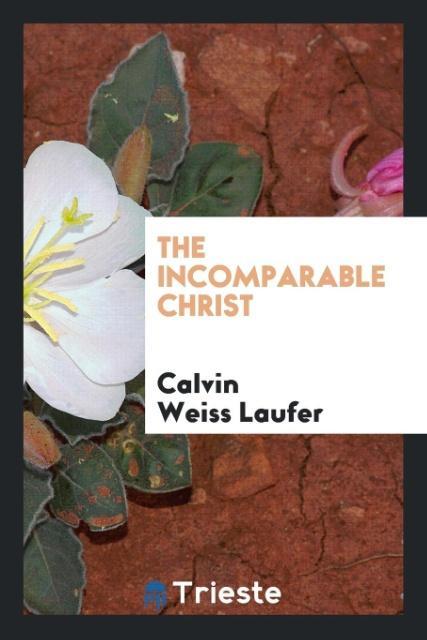 Knjiga Incomparable Christ Calvin Weiss Laufer