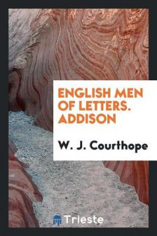 Knjiga English Men of Letters. Addison W. J. Courthope