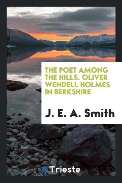 Kniha Poet Among the Hills. Oliver Wendell Holmes in Berkshire J. E. A. Smith