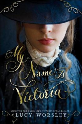 Carte My Name Is Victoria Lucy Worsley