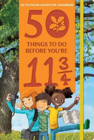 Carte 50 Things to Do Before You're 11 3/4: An Outdoor Adventure Handbook Nosy Crow