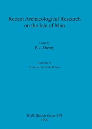 Книга Recent Archaeological Research on the Isle of Man P. J. Davey