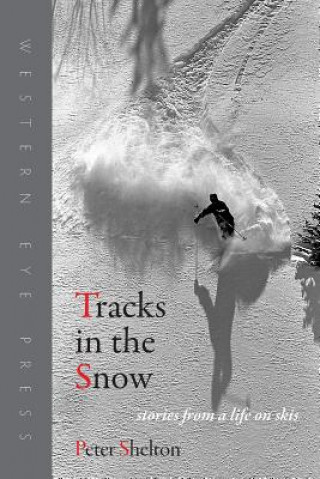 Kniha Tracks in the Snow: Stories from a Life on Skis Peter Shelton