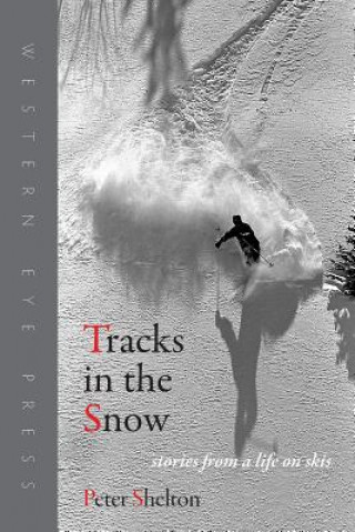 Carte Tracks in the Snow: Stories from a Life on Skis Peter Shelton