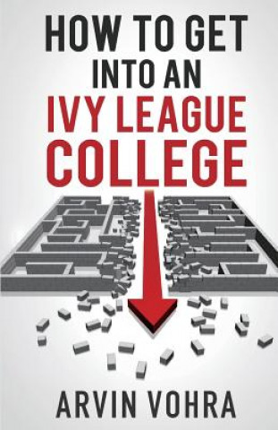 Knjiga How to Get Into an Ivy League College Vohra Arvin