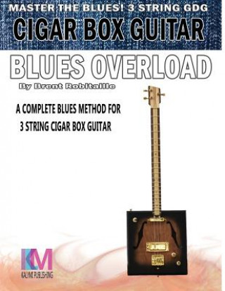 Kniha Cigar Box Guitar - Blues Overload Brent C Robitaille
