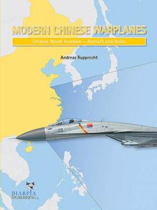 Carte Modern Chinese Warplanes: Chinese Naval Aviation - Aircraft and Units Andreas Rupprecht