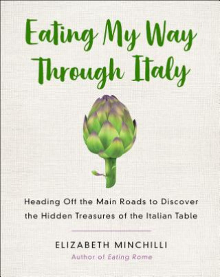 Kniha Eating My Way Through Italy Elizabeth Minchilli