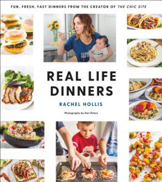 Könyv Real Life Dinners: Fun, Fresh, Fast Dinners from the Creator of the Chic Site Rachel Hollis