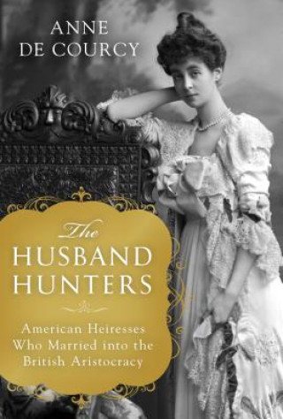 Kniha Husband Hunters Anne De Courcy