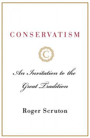 Carte Conservatism: An Invitation to the Great Tradition Roger Scruton