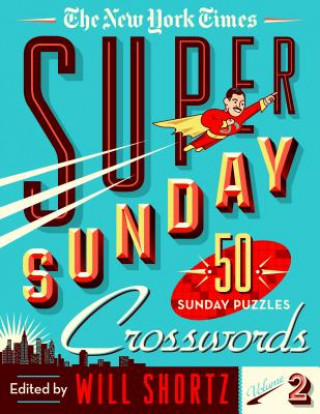 Könyv The New York Times Super Sunday Crosswords Volume 2: 50 Sunday Puzzles The New York Times