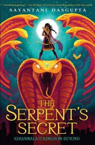 Carte The Serpent's Secret (Kiranmala and the Kingdom Beyond #1): Volume 1 Sayantani Dasgupta