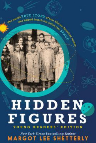 Kniha Hidden Figures, Young Readers' Edition: The Untold True Story of Four African American Women Who Helped Launch Our Nation Into Space Margot Lee Shetterly