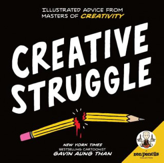 Carte Zen Pencils--Creative Struggle: Illustrated Advice from Masters of Creativity Gavin Than A