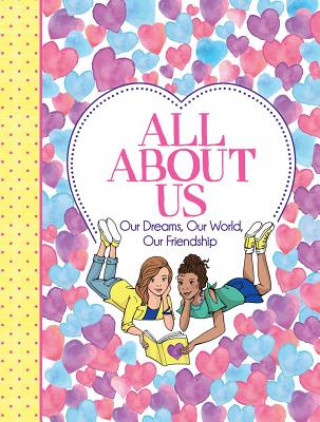 Книга All about Us: Our Friendship, Our Dreams, Our World Ellen Bailey