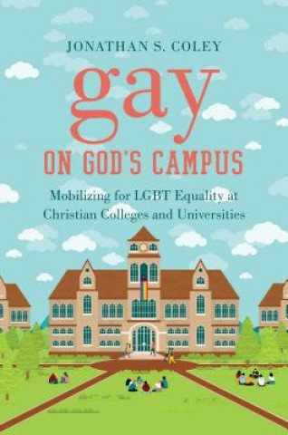 Carte Gay on God's Campus Jonathan S. Coley