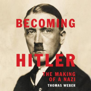Audio Becoming Hitler: The Making of a Nazi Thomas Weber