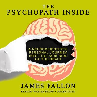 Audio The Psychopath Inside: A Neuroscientist's Personal Journey Into the Dark Side of the Brain James Fallon