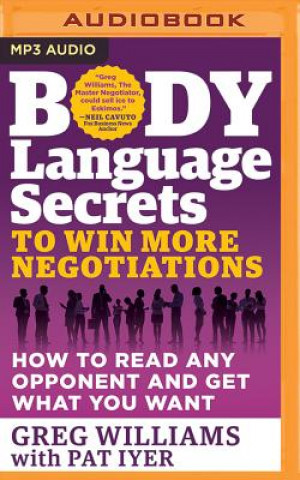 Digital Body Language Secrets to Win More Negotiations: How to Read Any Opponent and Get What You Want Greg Williams