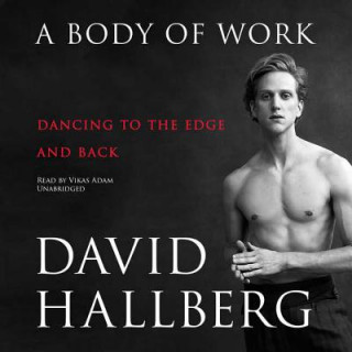 Audio A Body of Work: Dancing to the Edge and Back David Hallberg