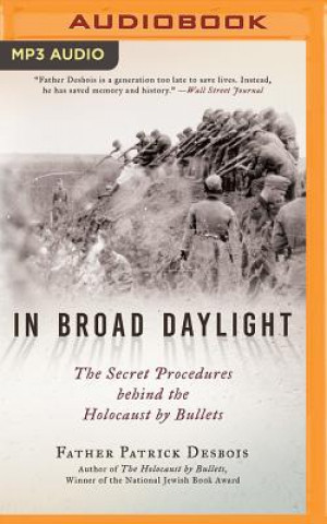 Audio In Broad Daylight: The Secret Procedures Behind the Holocaust by Bullets Patrick Desbois