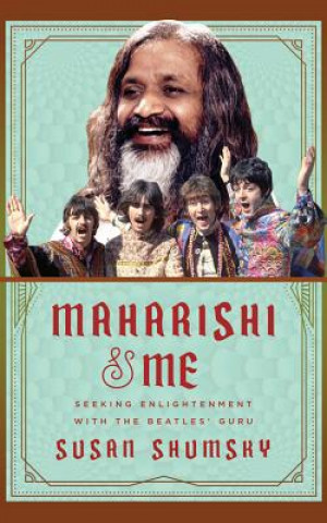 Audio Maharishi & Me: Seeking Enlightenment with the Beatles' Guru Susan Shumsky