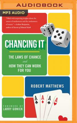 Audio Chancing It: The Laws of Chance and What They Mean for You Robert Matthews