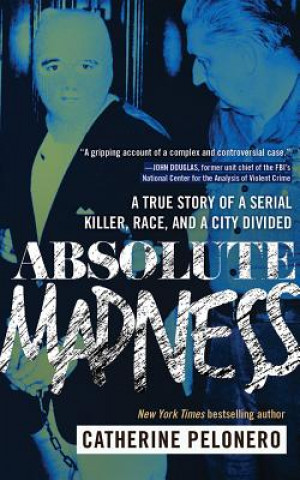 Audio Absolute Madness: A True Story of a Serial Killer, Race, and a City Divided Catherine Pelonero