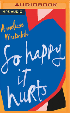 Audio So Happy It Hurts Anneliese Mackintosh