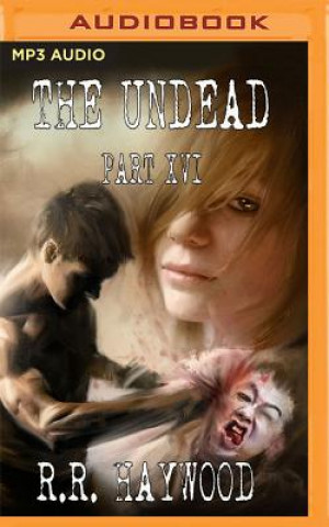 Audio The Undead: Part 16 R. R. Haywood