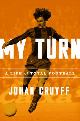 Kniha My Turn: A Life of Total Football Johan Cruyff