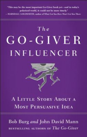 Книга The Go-Giver Influencer: A Little Story about a Most Persuasive Idea (Go-Giver, Book 3) Bob Burg
