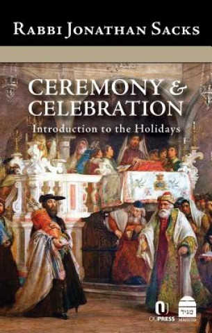 Könyv Ceremony & Celebration: Introduction to the Holidays Jonathan Sacks
