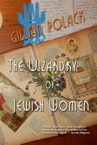 Könyv The Wizardry of Jewish Women Gillian Polack