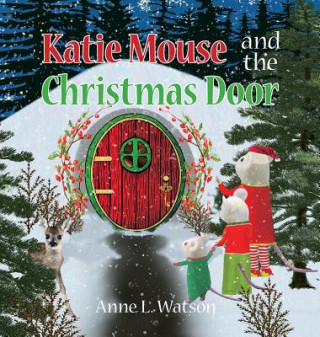 Kniha Katie Mouse and the Christmas Door Anne L. Watson