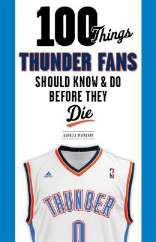 Kniha 100 Things Thunder Fans Should Know & Do Before They Die Darnell Mayberry