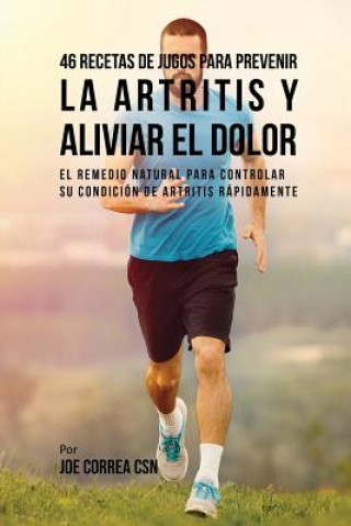 Carte 46 Recetas de Jugos Para Prevenir la Artritis y Aliviar el Dolor Joe Correa