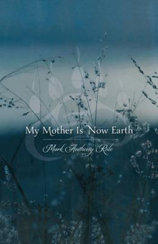 Carte My Mother Is Now Earth Mark Anthony Rolo