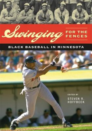 Könyv Swinging for the Fences: Black Baseball in Minnesota Steven R. Hoffbeck