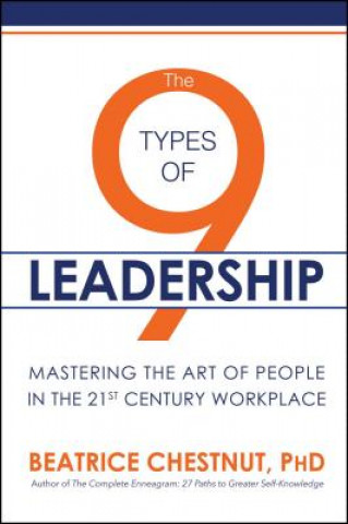 Kniha The 9 Types of Leadership: Mastering the Art of People in the 21st Century Workplace Beatrice Chestnut