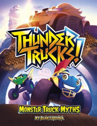 Könyv ThunderTrucks!: Monster Truck Myths Blake Hoena