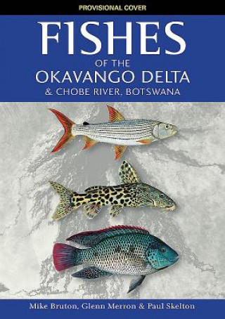 Carte Fishes of the Okavango Delta and Chobe River Mike Bruton