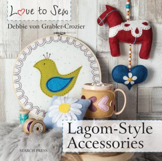 Könyv Love to Sew: Lagom-Style Accessories Debbie von Grabler-Crozier