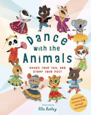 Kniha Dance with the Animals: Shake Your Tail and Stomp Your Feet Ella Bailey