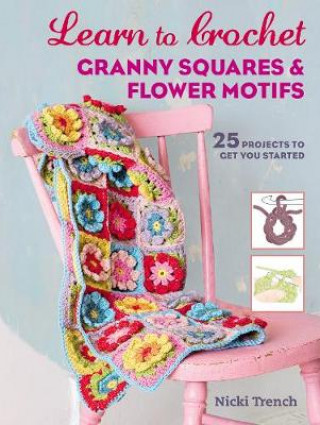 Книга Learn to Crochet Granny Squares and Flower Motifs Nicki Trench