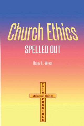 Kniha Church Ethics Spelled Out Bobby L Woods