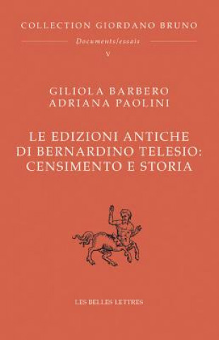 Książka Le Edizioni Antiche Di Bernardino Telesio: Censimento E Storia Giliola Barbero