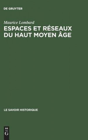 Kniha Espaces et reseaux du haut moyen age Maurice Lombard